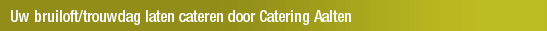 Uw bruiloft/trouwdag laten cateren door Catering Aalten